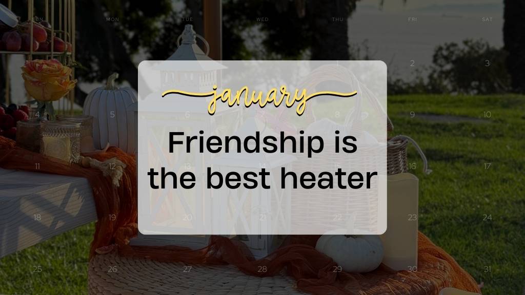 january quote friendship warms you